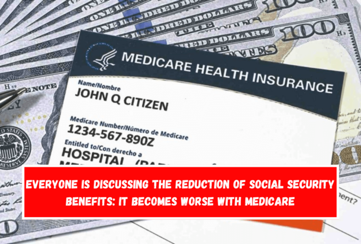 Everyone is discussing the reduction of Social Security benefits It becomes worse with Medicare