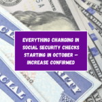 Everything Changing in Social Security Checks Starting in October – Increase Confirmed