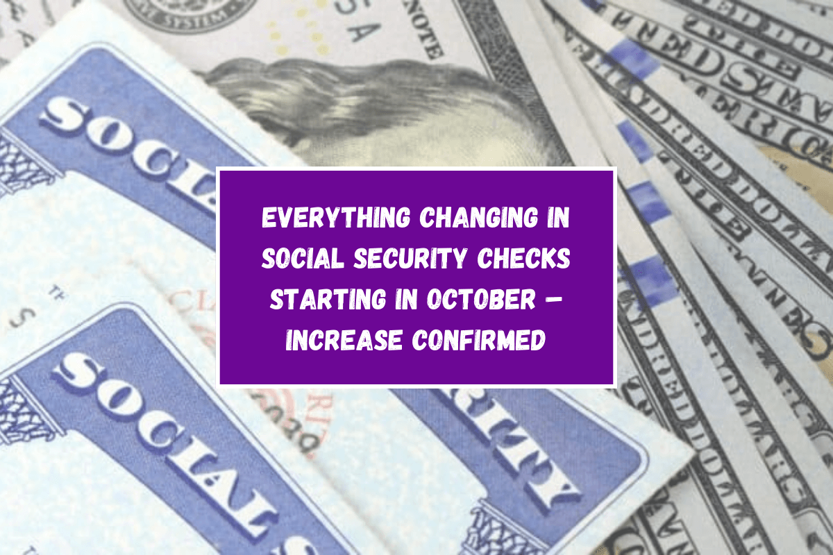 Everything Changing in Social Security Checks Starting in October – Increase Confirmed