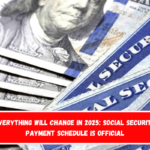 Everything Will Change in 2025 Social Security Payment Schedule Is Official