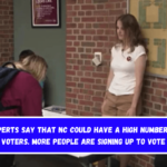 Experts say that NC could have a high number of voters. More people are signing up to vote