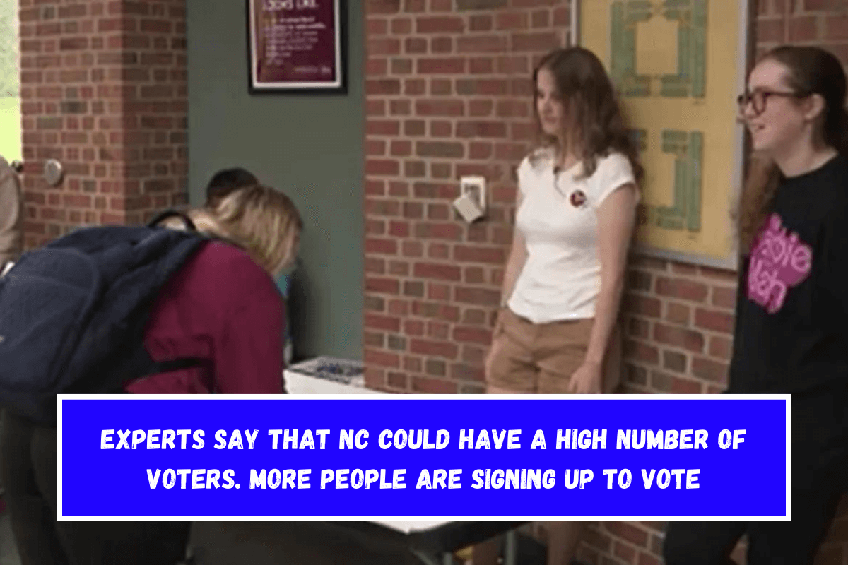 Experts say that NC could have a high number of voters. More people are signing up to vote