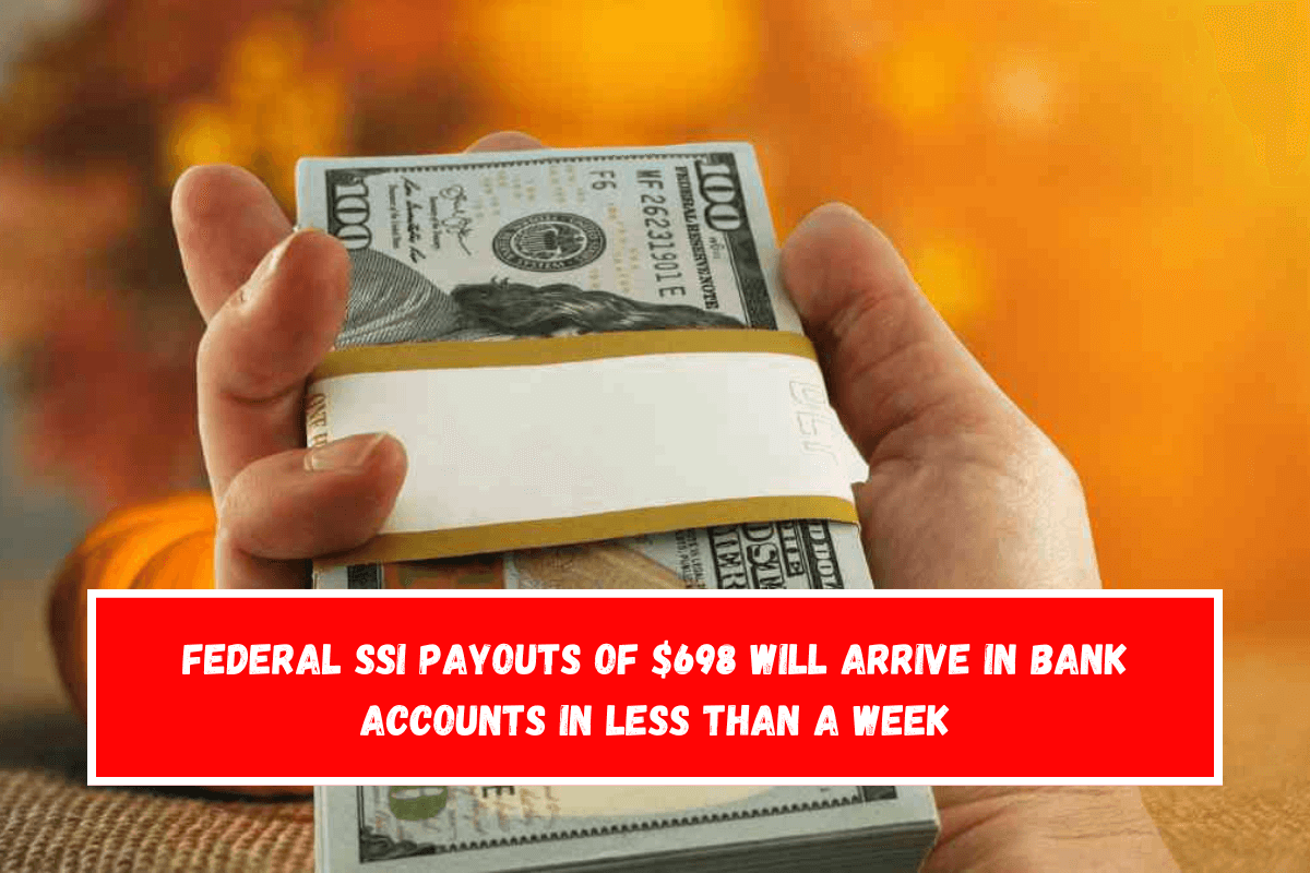 Federal SSI payouts of $698 will arrive in bank accounts in less than a week