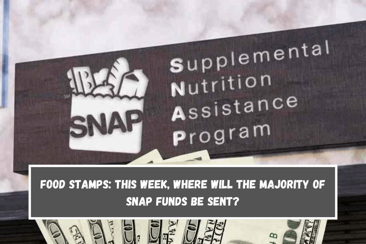 Food Stamps This week, where will the majority of SNAP funds be sent