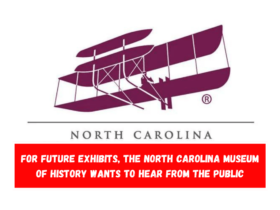 For future exhibits, the North Carolina Museum of History wants to hear from the public