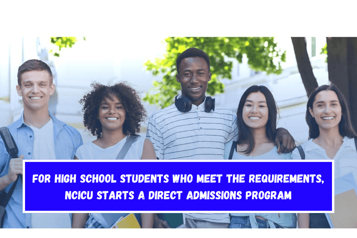 For high school students who meet the requirements, NCICU starts a direct admissions program