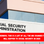 For seniors, this is a list of all the big changes that will happen to Social Security in 2025