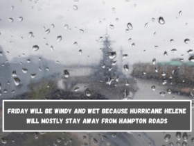 Friday will be windy and wet because Hurricane Helene will mostly stay away from Hampton Roads