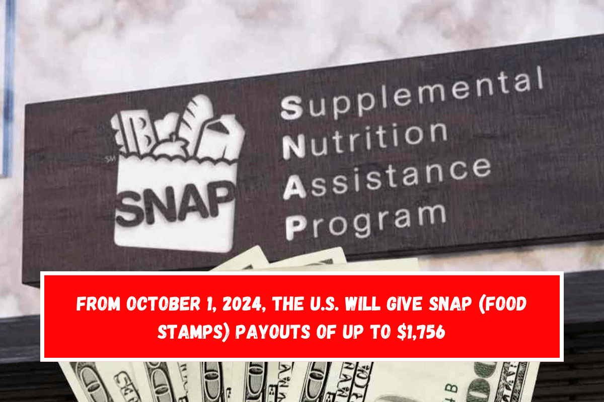 From October 1, 2024, the U.S. will give SNAP (Food Stamps) payouts of up to $1,756