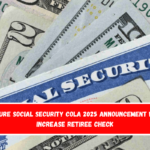 Future Social Security COLA 2025 Announcement Will Increase Retiree Check