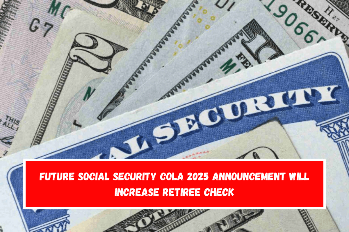 Future Social Security COLA 2025 Announcement Will Increase Retiree Check