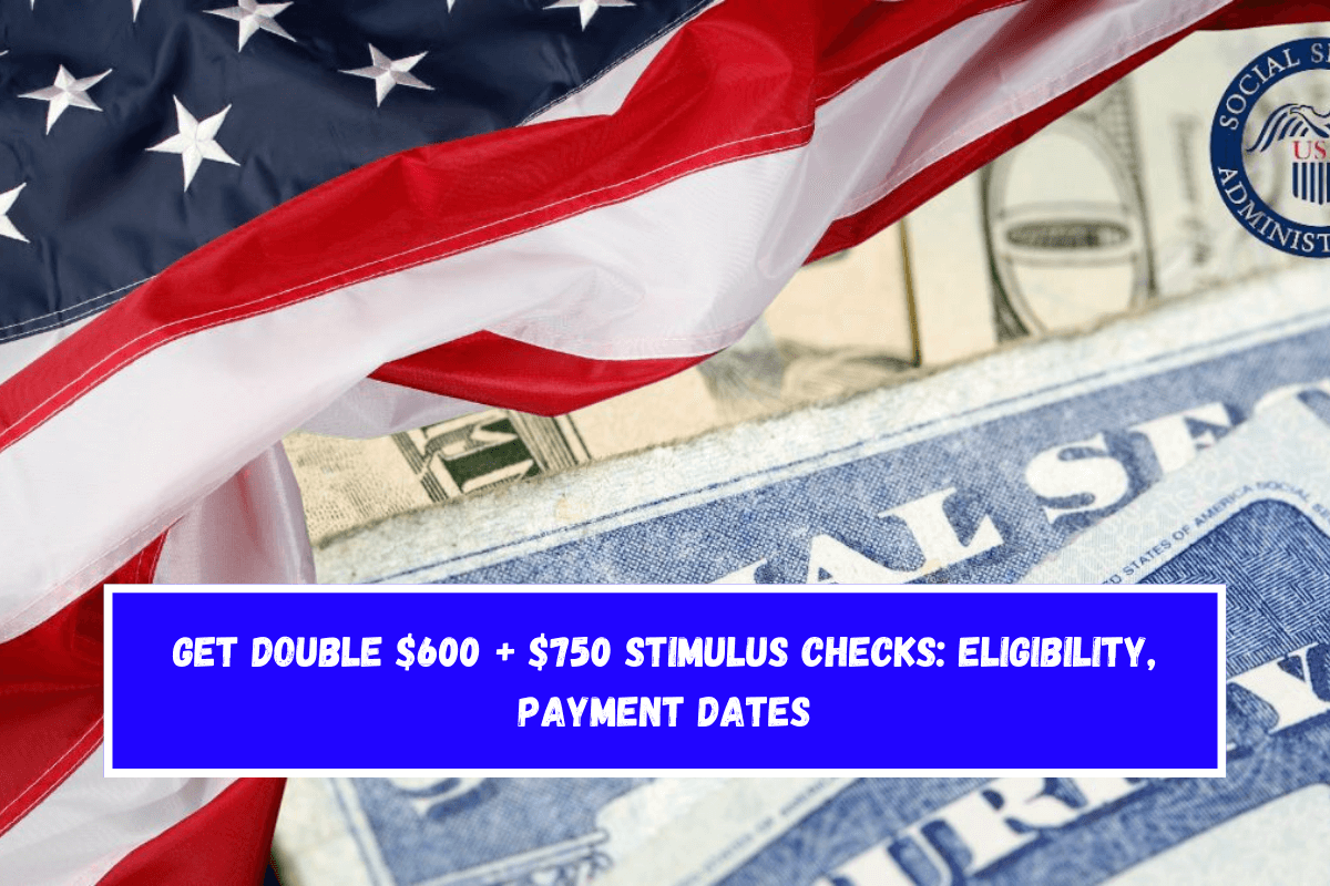 Get Double $600 + $750 Stimulus Checks Eligibility, Payment Dates