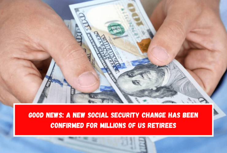 Good News A New Social Security Change Has Been Confirmed for Millions of US Retirees