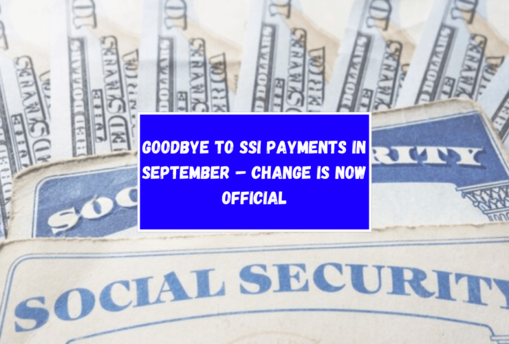 Goodbye to SSI Payments in September – Change is Now Official