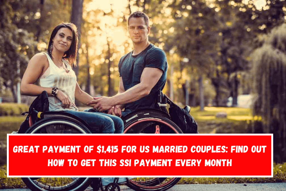 Great payment of $1,415 for US married couples Find out how to get this SSI payment every month