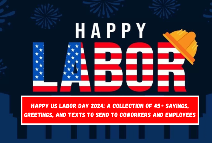 Happy US Labor Day 2024 A Collection of 45+ Sayings, Greetings, and Texts to Send to Coworkers and Employees