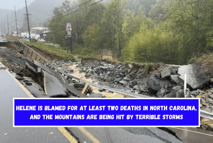 Helene is blamed for at least two deaths in North Carolina, and the mountains are being hit by terrible storms