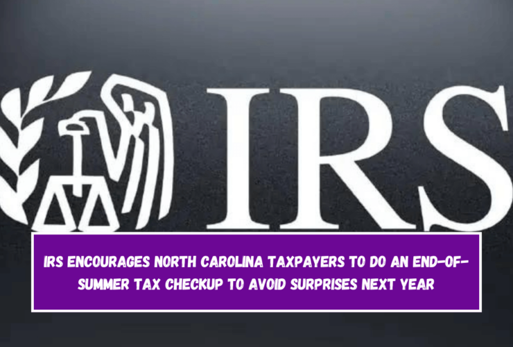 IRS encourages North Carolina taxpayers to do an end-of-summer tax checkup to avoid surprises next year