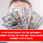 If you do not qualify for the September 3 payment, you will get your next Social Security payment of up to $4,873