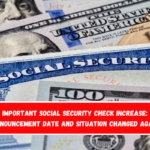 Important Social Security Check Increase Announcement Date and Situation Changed Again