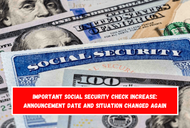 Important Social Security Check Increase Announcement Date and Situation Changed Again