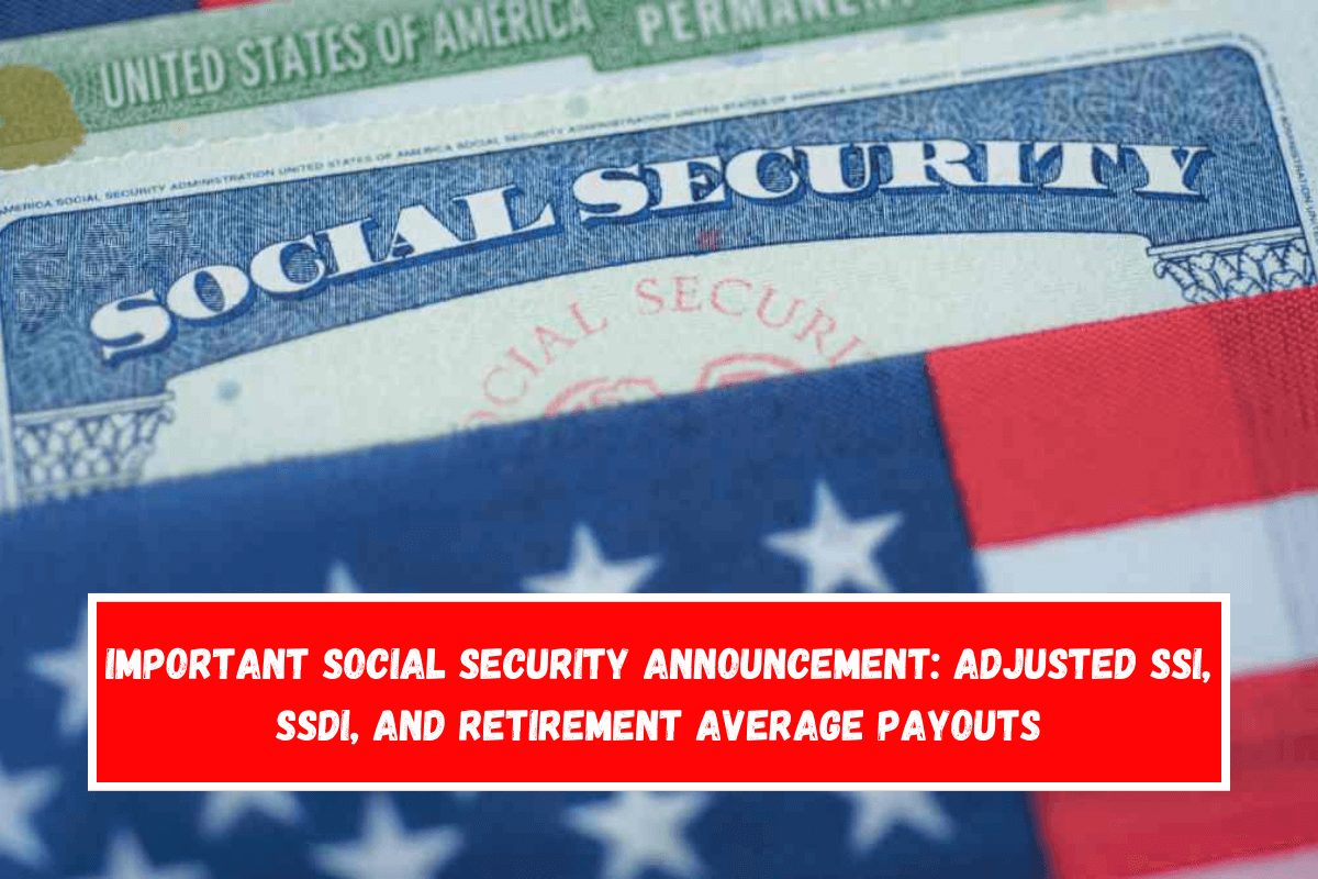 Important Social Security announcement Adjusted SSI, SSDI, and Retirement average payouts