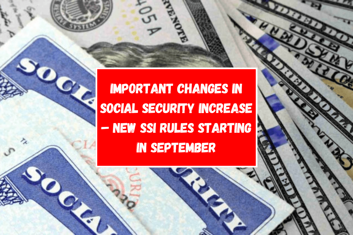 Important changes in Social Security Increase – new SSI rules starting in September