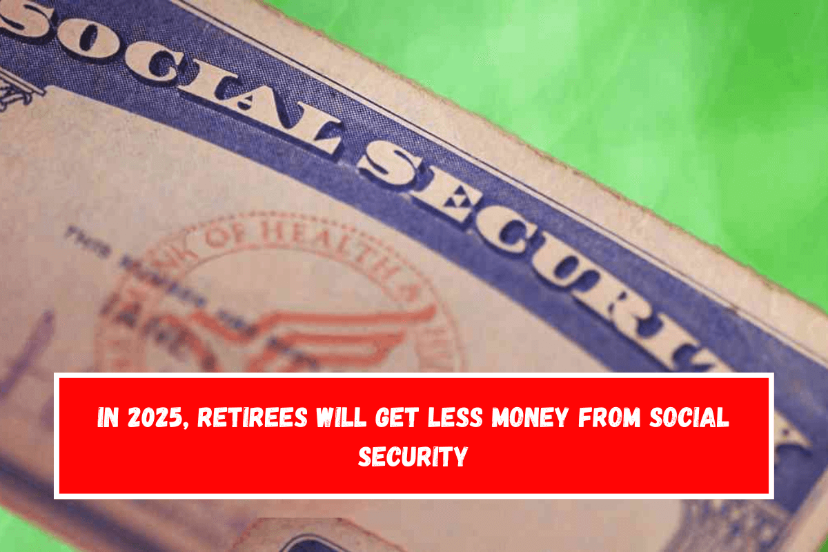 In 2025, retirees will get less money from Social Security