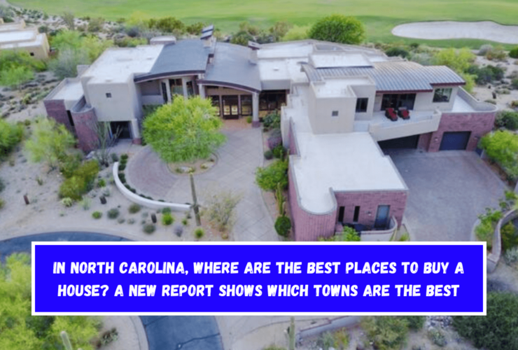 In North Carolina, where are the best places to buy a house A new report shows which towns are the best