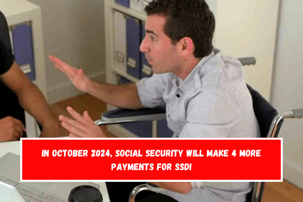 In October 2024, Social Security will make 4 more payments for SSDI