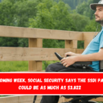 In the coming week, Social Security says the SSDI payment could be as much as $3,822