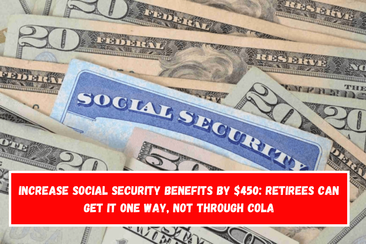 Increase Social Security benefits by $450 Retirees can get it one way, not through COLA