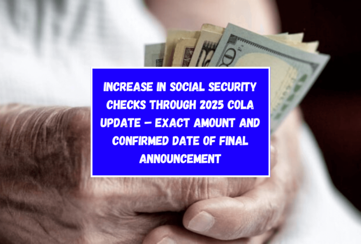 Increase in Social Security checks through 2025 COLA Update – Exact amount and confirmed date of final announcement