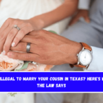 Is It Illegal to Marry Your Cousin in Texas Here's What the Law Says