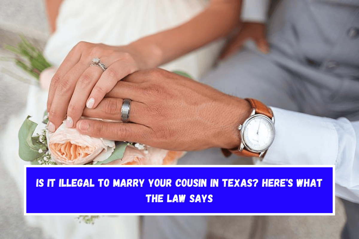 Is It Illegal to Marry Your Cousin in Texas Here's What the Law Says