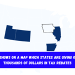 It Shows On A Map Which States Are Giving Out Thousands Of Dollars In Tax Rebates