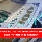 January 2025 Will See First Increased Social Security Check - Official Dates Announced