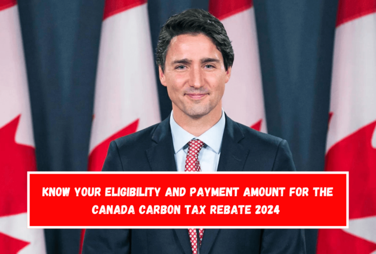 Know Your Eligibility and Payment Amount for the Canada Carbon Tax Rebate 2024