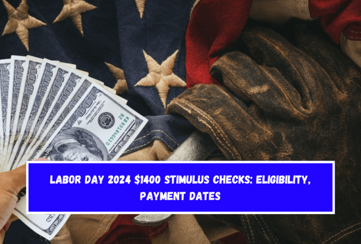 Labor Day 2024 $1400 Stimulus Checks Eligibility, Payment Dates