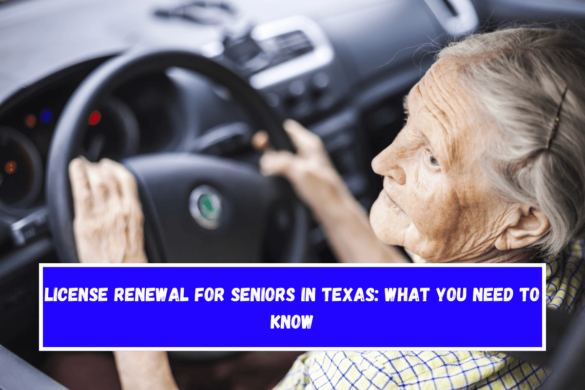 License Renewal for Seniors in Texas What You Need to Know