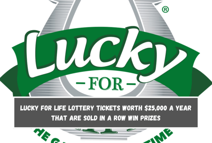 Lucky for Life lottery tickets worth $25,000 a year that are sold in a row win prizes