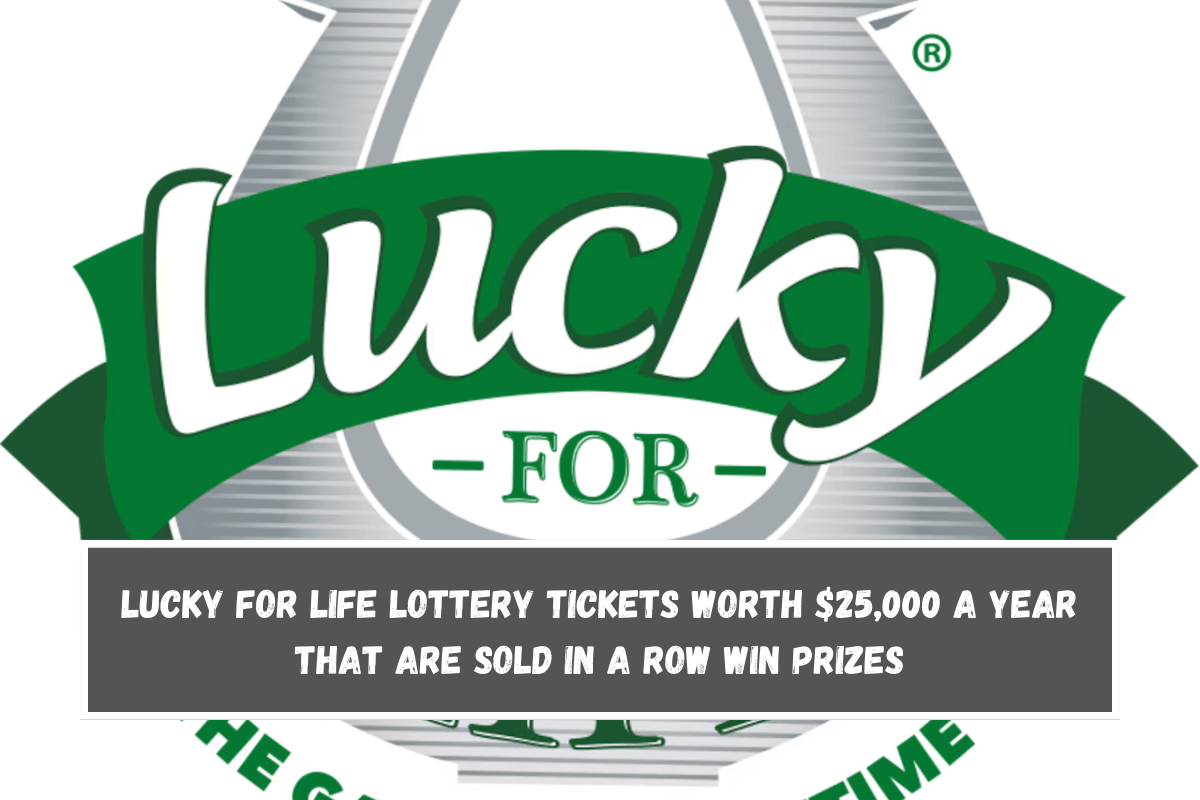 Lucky for Life lottery tickets worth $25,000 a year that are sold in a row win prizes