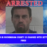 Man in Rockingham County is charged with setting fires