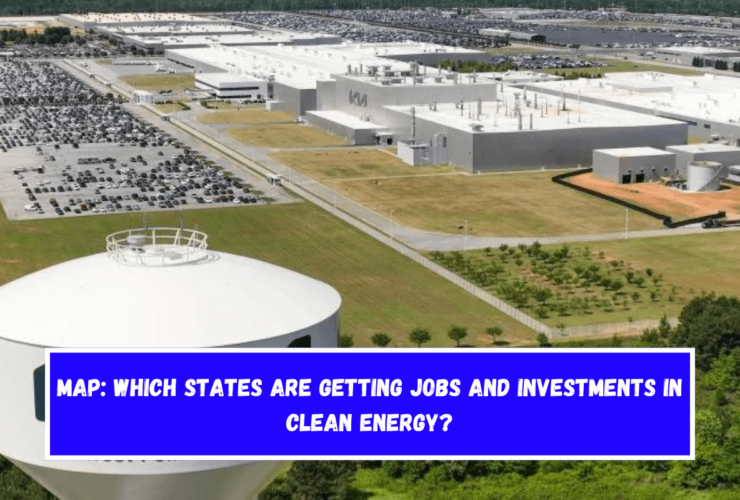 Map Which states are getting jobs and investments in clean energy