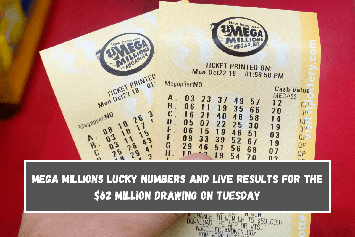 Mega Millions lucky numbers and live results for the $62 million drawing on Tuesday