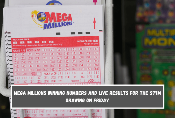 Mega Millions winning numbers and live results for the $77M drawing on Friday