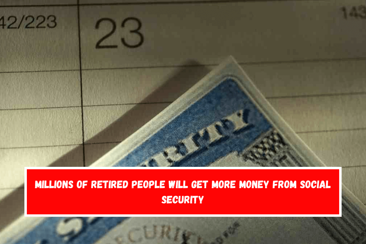 Millions of retired people will get more money from Social Security