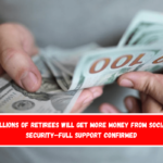 Millions of retirees will get more money from Social Security—Full Support Confirmed