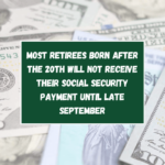 Most retirees born after the 20th will not receive their Social Security payment until late September