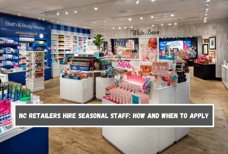 NC retailers hire seasonal staff How and when to apply